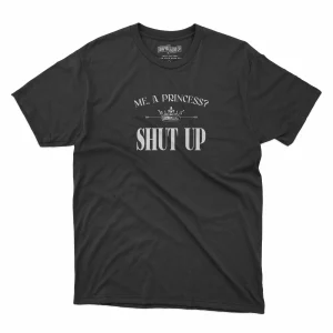 T-Shirt Me a princess? SHUT UP! (Femenina)